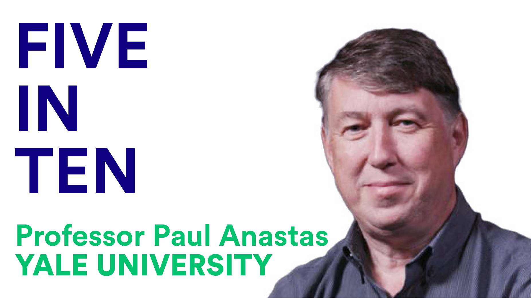 Professor Paul Anastas on the role of green chemistry